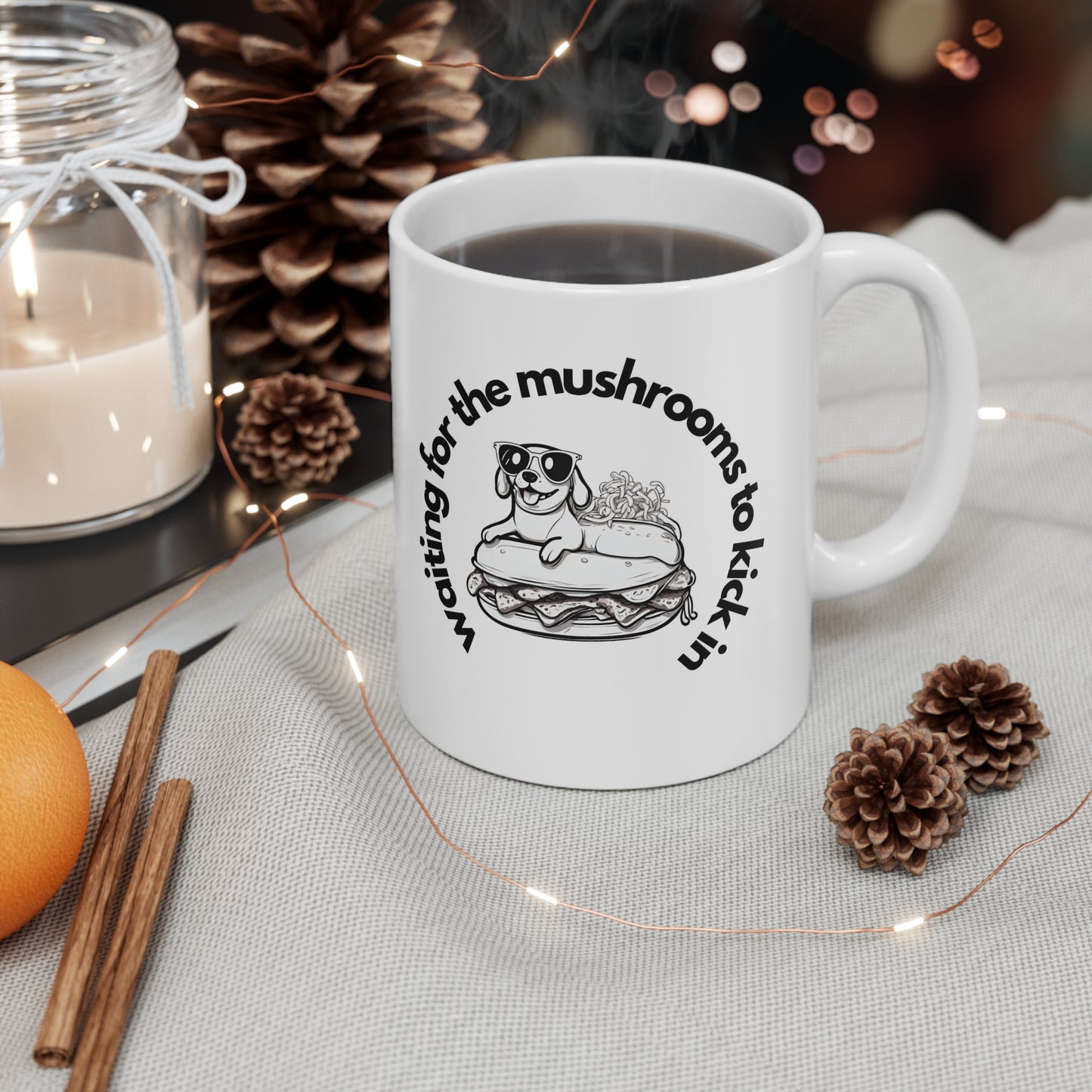 Waiting for the mushrooms Ceramic Mug 11oz