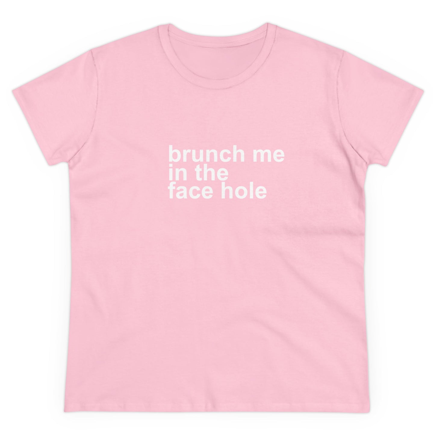 Brunch Me in the Face Hole Women's Midweight Cotton Tee