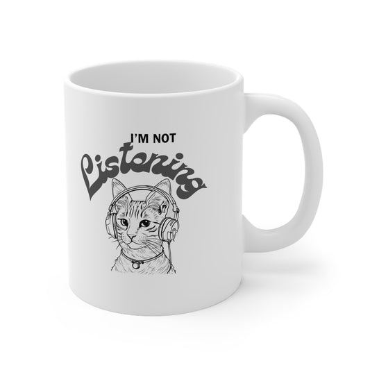 Im not listening Ceramic Mug 11oz