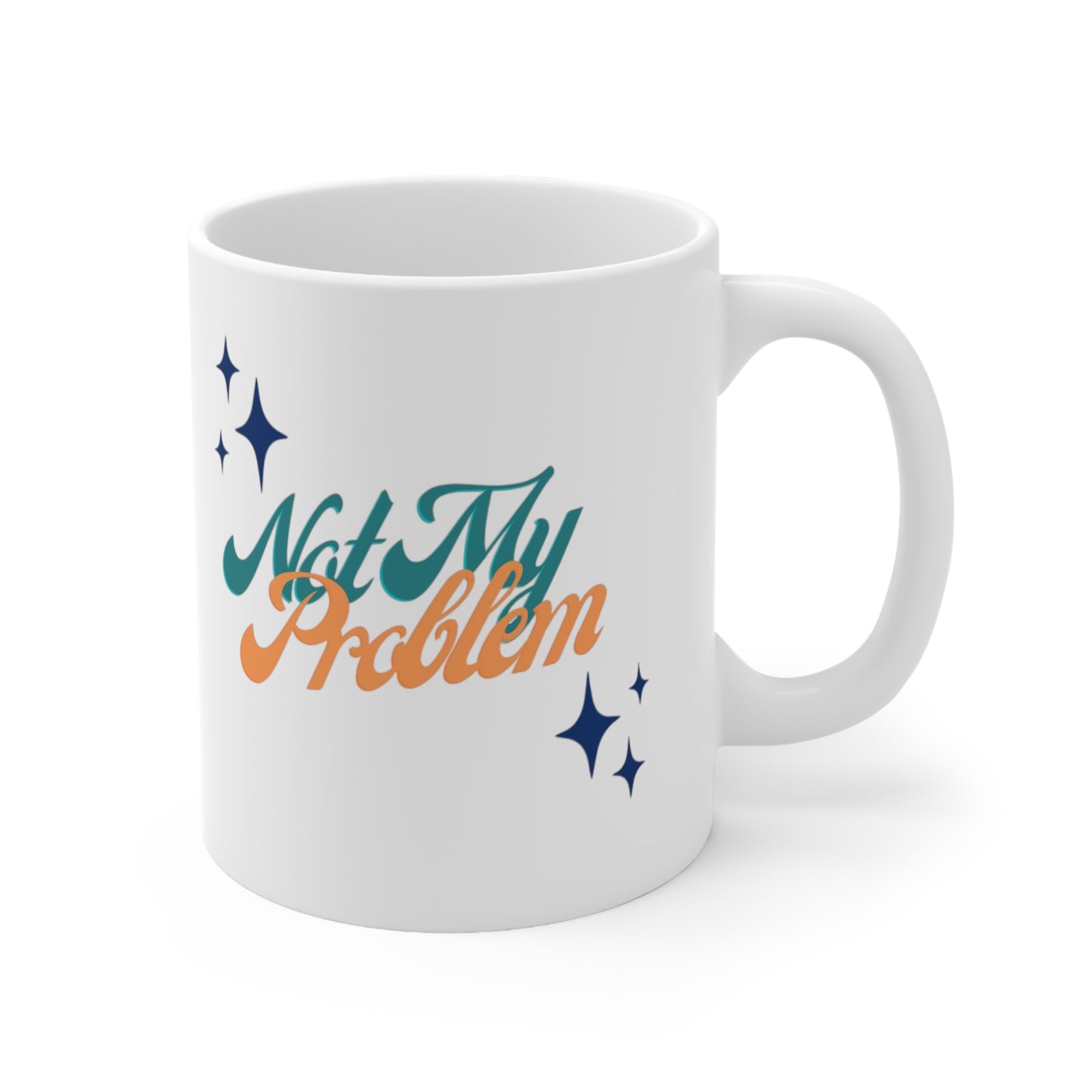 Not My Problem Ceramic Mug 11oz