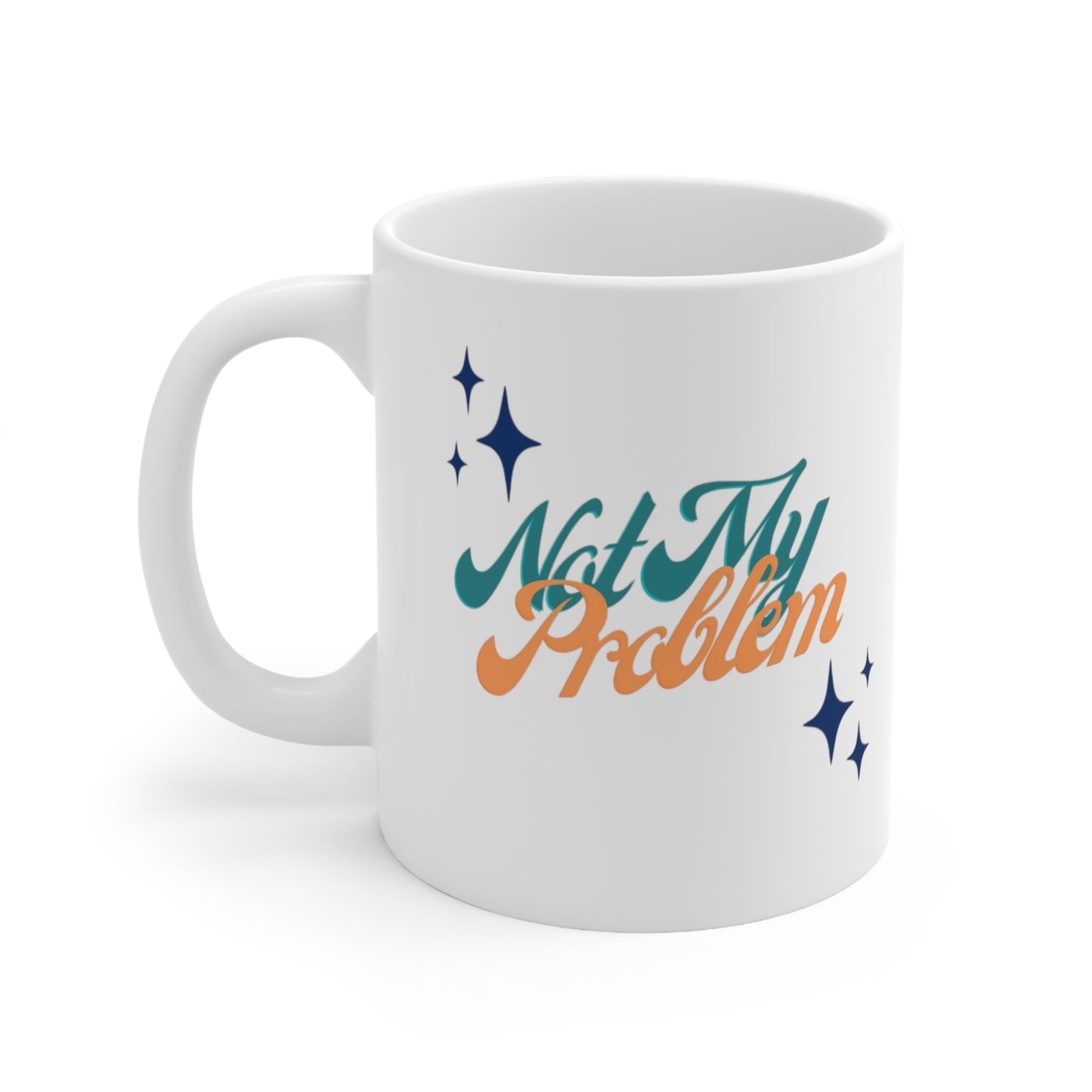 Not My Problem Ceramic Mug 11oz