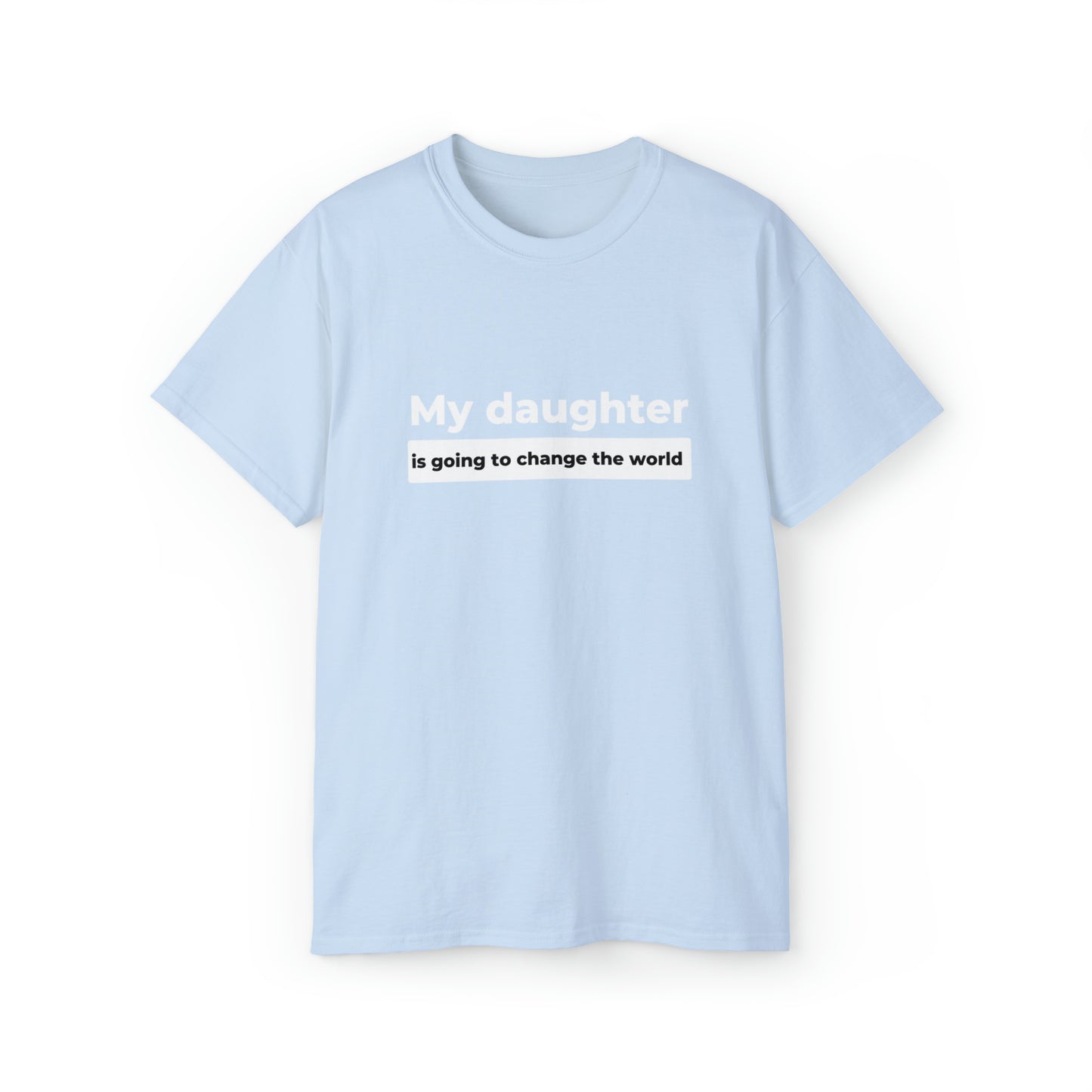 My Daughter Is Going to Change the World Men’s Ultra Cotton Tee