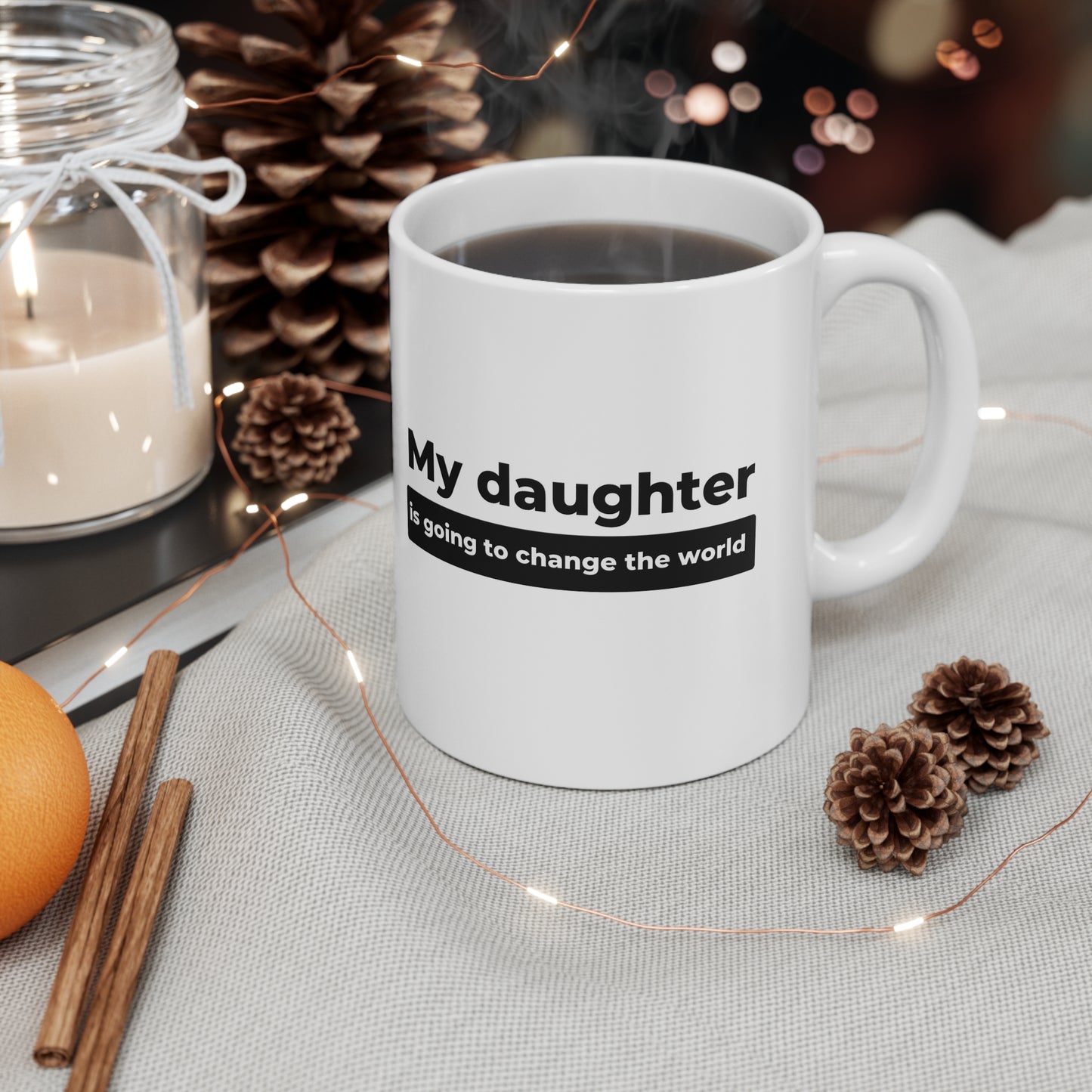 My Daughter Will Change the World Ceramic Mug 11oz