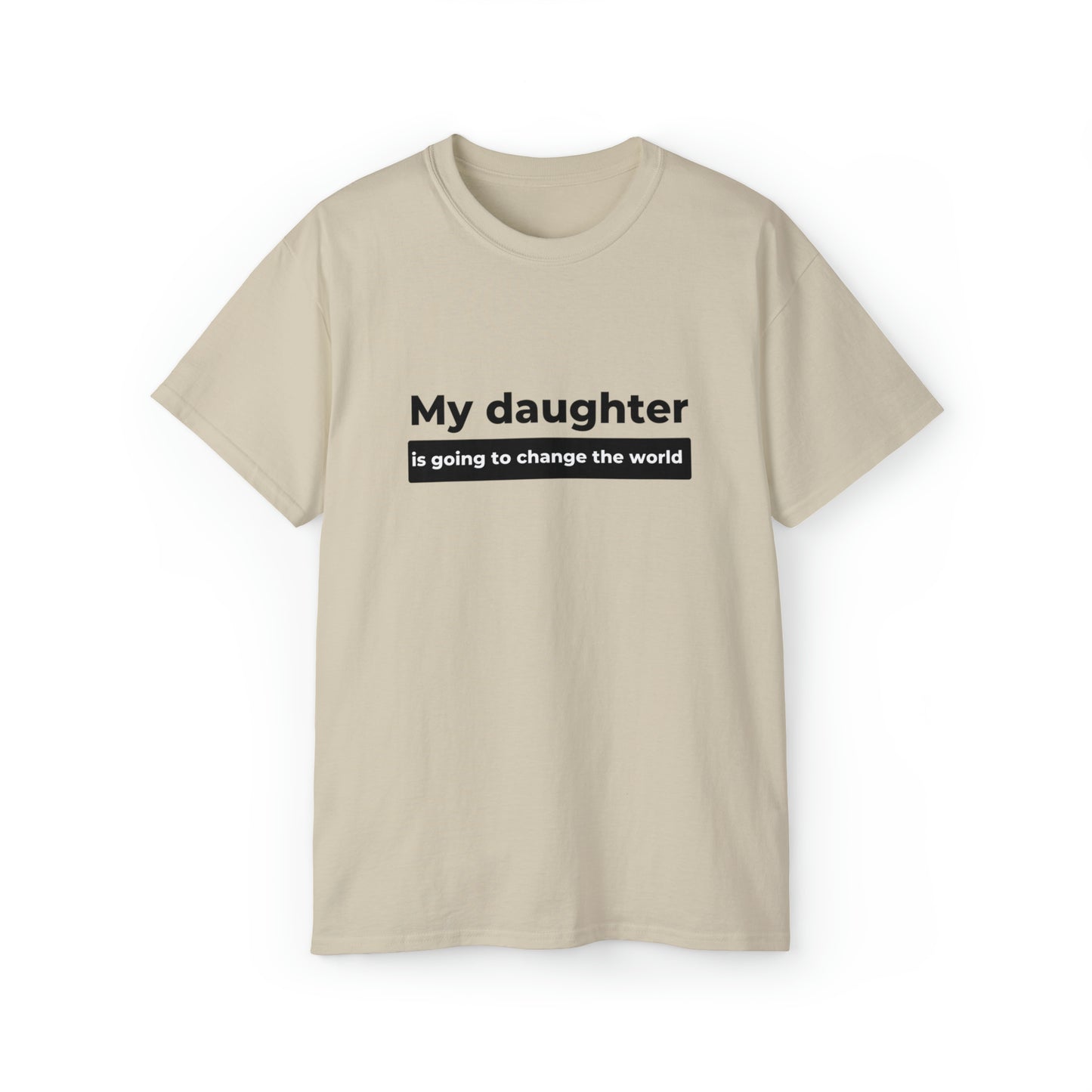 My Daughter Is Going to Change the World Men’s Ultra Cotton Tee