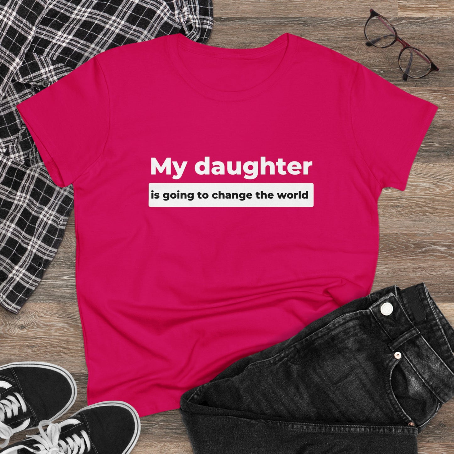 My Daughter is Going to Change the World Women's Midweight Cotton Tee