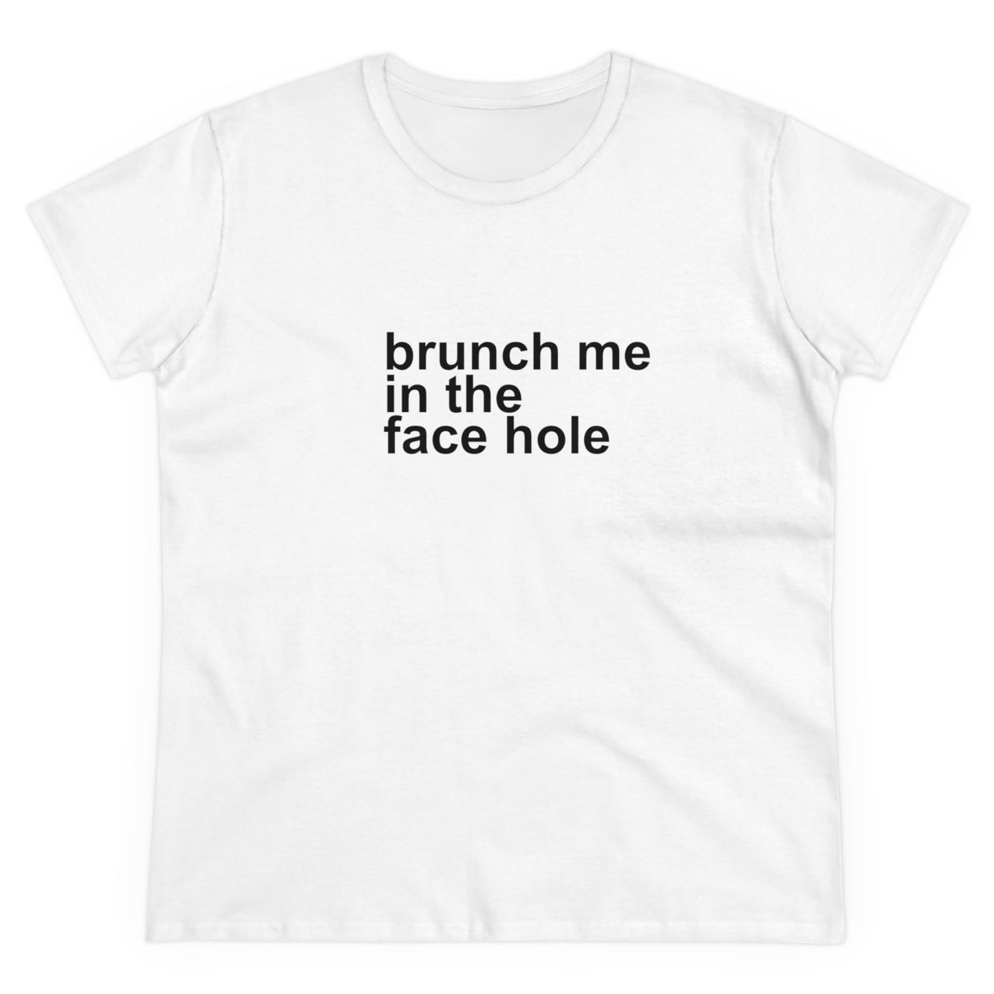 Brunch Me in the Face Hole Women's Midweight Cotton Tee