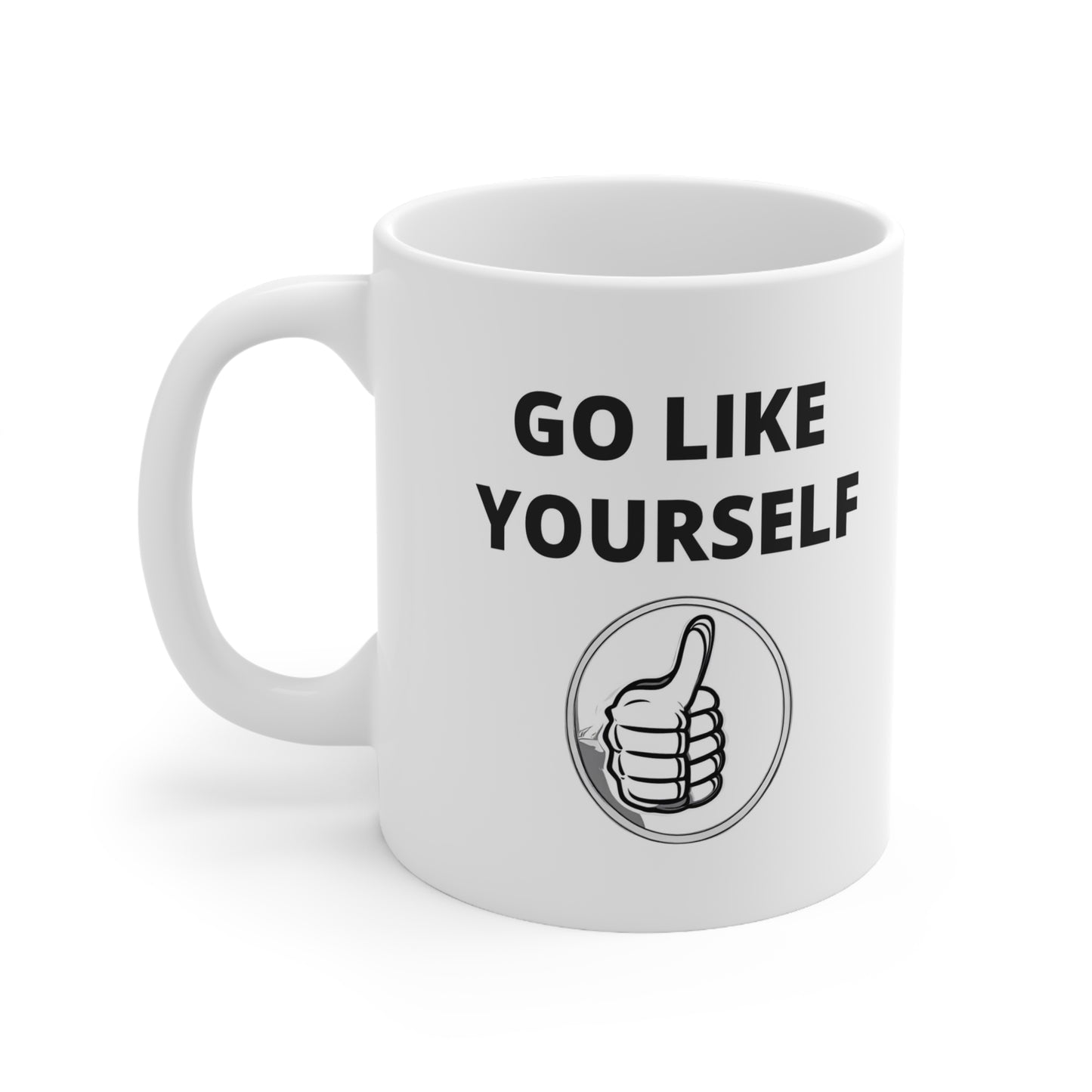 Go Like Yourself Ceramic Mug 11oz