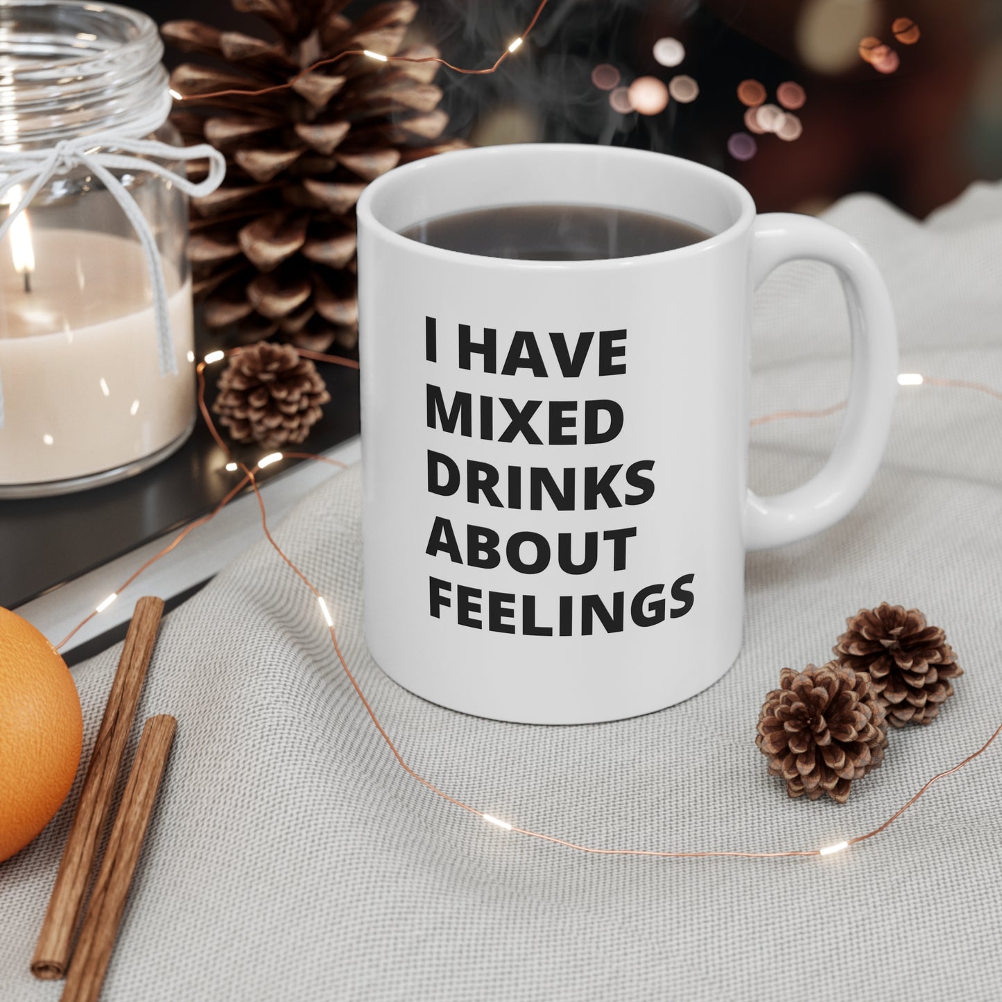 I have mixed drinks about feelings Ceramic Mug 11oz