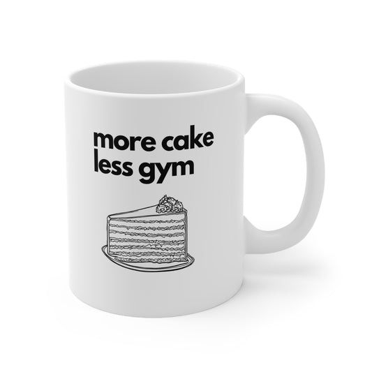 More cake less gym Ceramic Mug 11oz