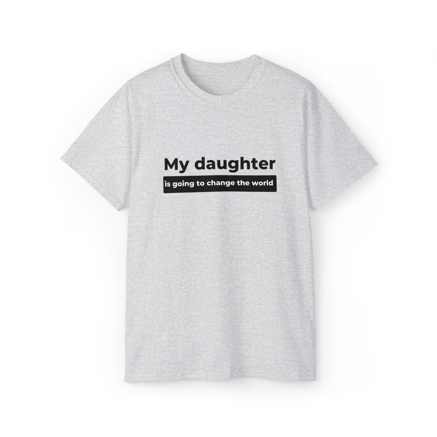 My Daughter Is Going to Change the World Men’s Ultra Cotton Tee