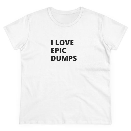 I Love Epic Dumps Women's Midweight Cotton Tee