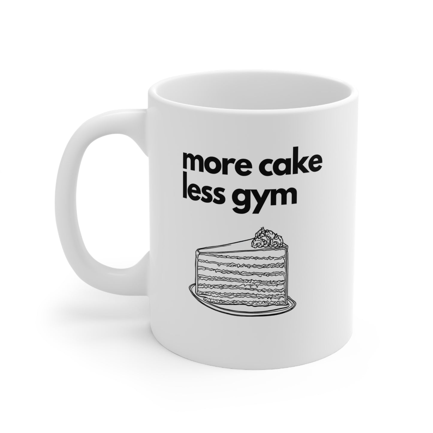 More cake less gym Ceramic Mug 11oz