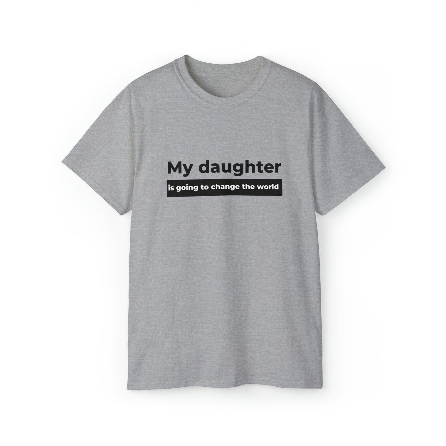 My Daughter Is Going to Change the World Men’s Ultra Cotton Tee