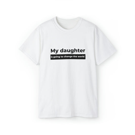 My Daughter Is Going to Change the World Men’s Ultra Cotton Tee