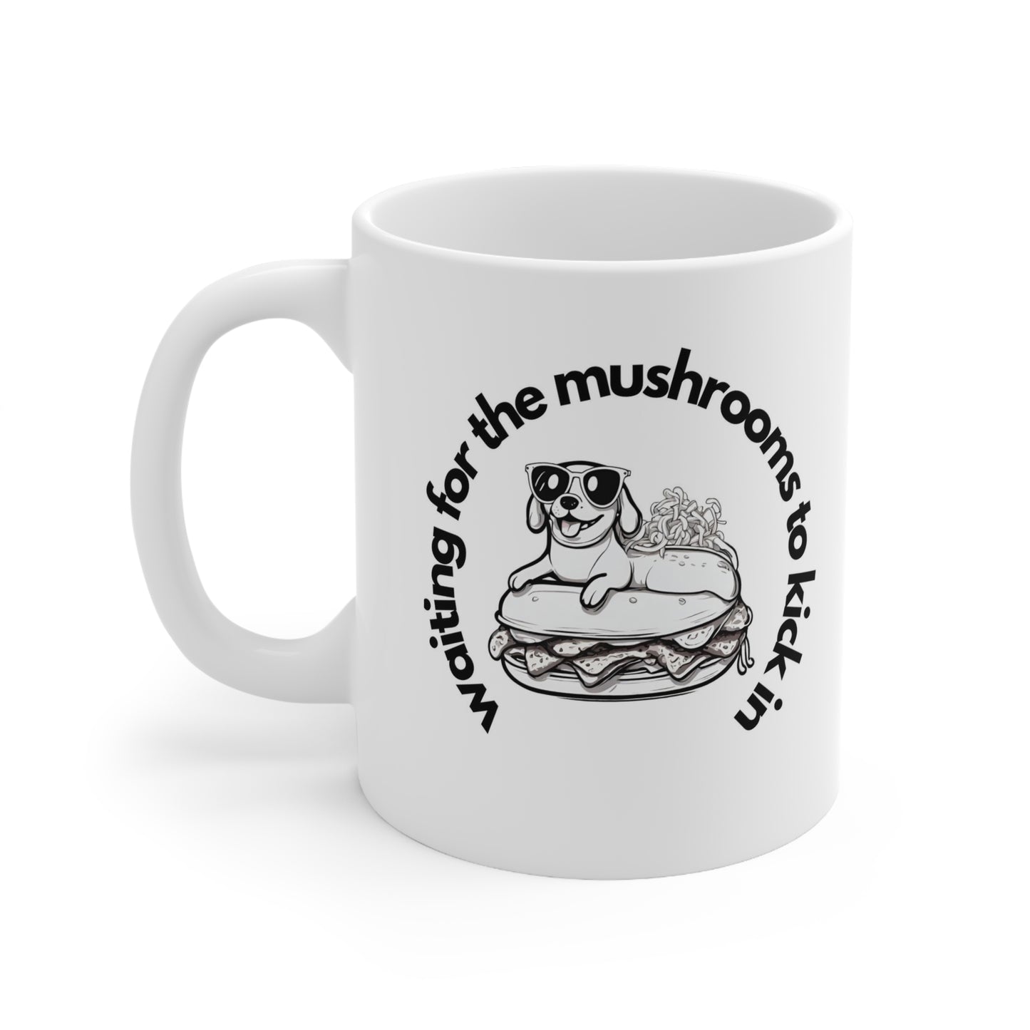 Waiting for the mushrooms Ceramic Mug 11oz