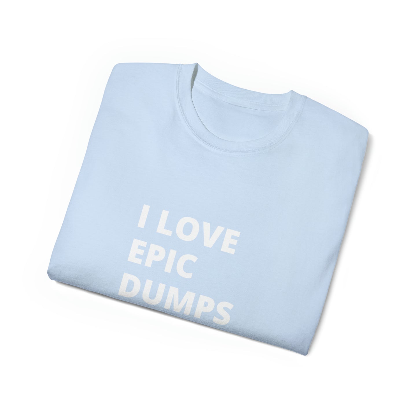 I Love Epic Dumps Men’s Ultra Cotton Tee