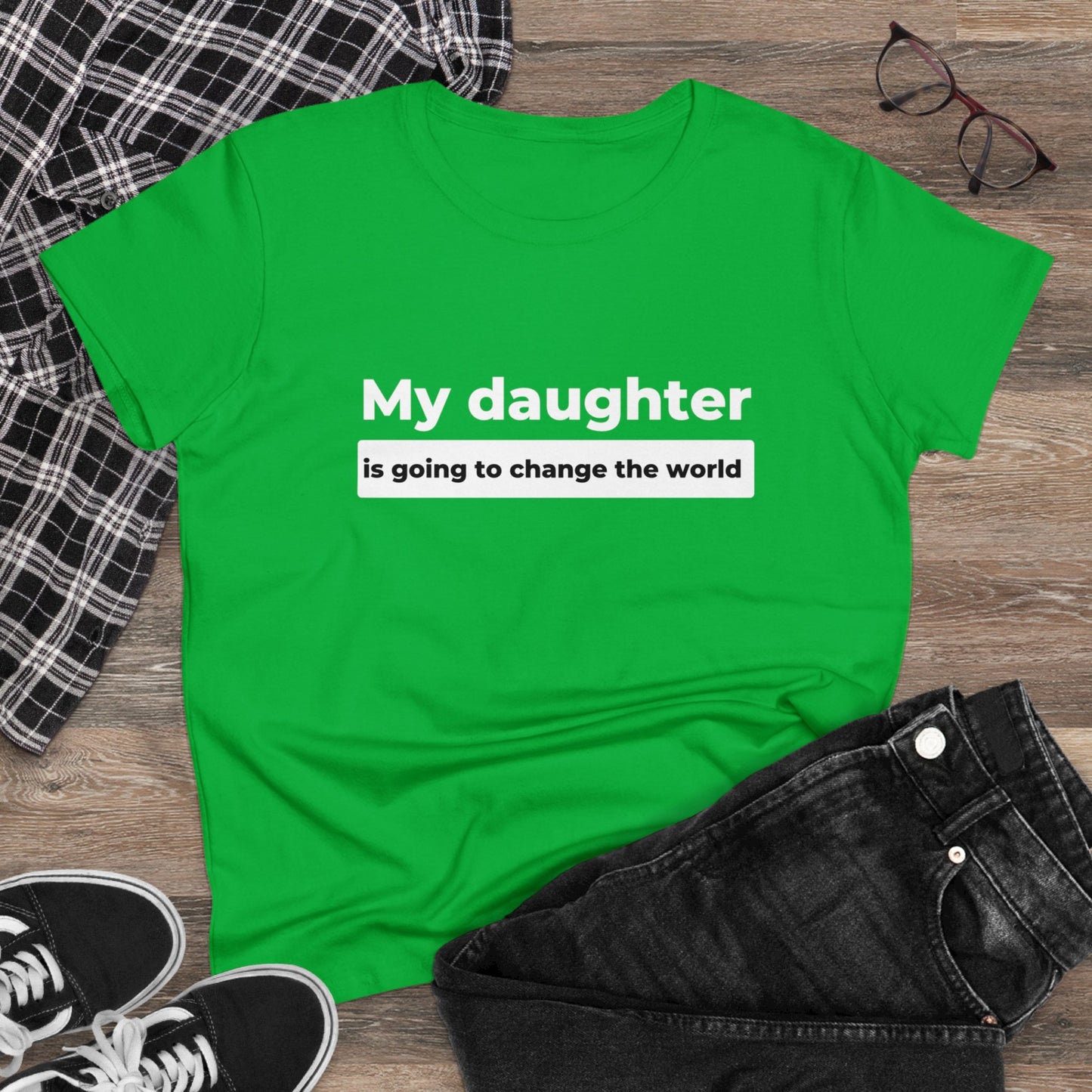 My Daughter is Going to Change the World Women's Midweight Cotton Tee