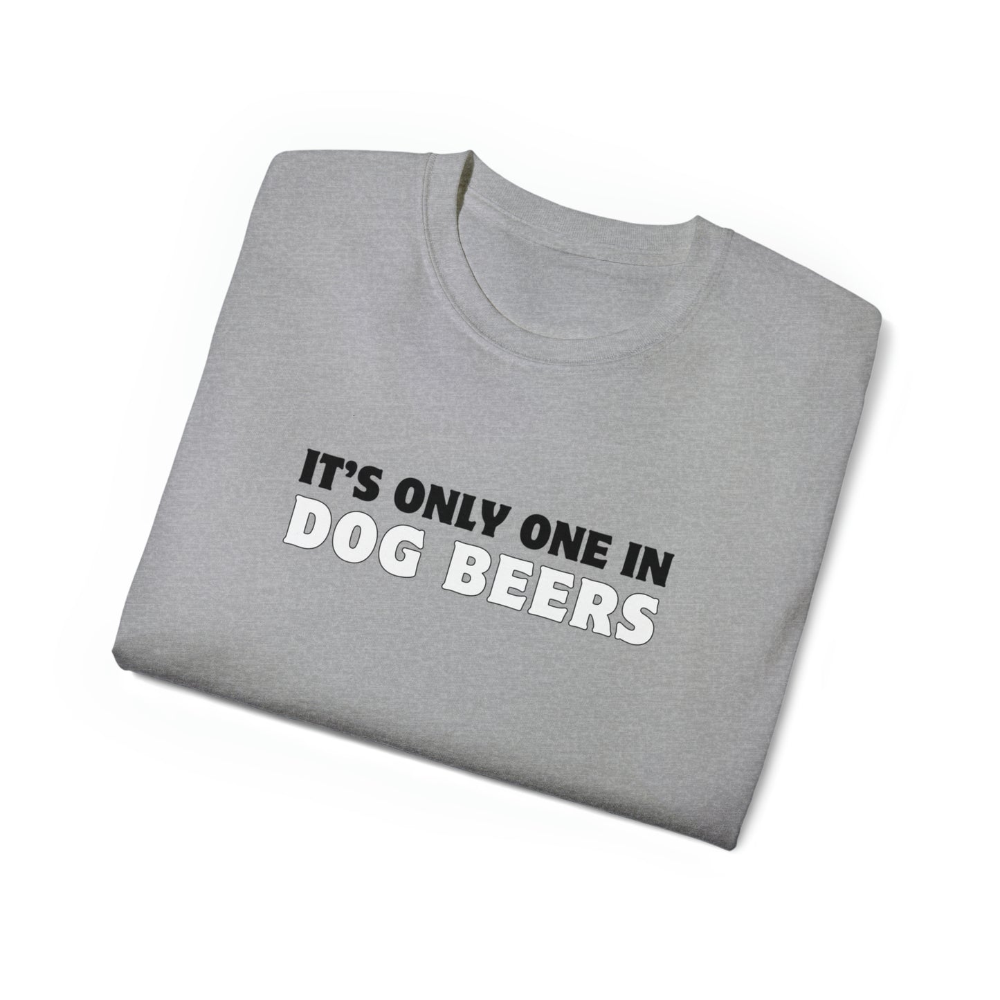 Only One in Dog Beers Men’s Ultra Cotton Tee