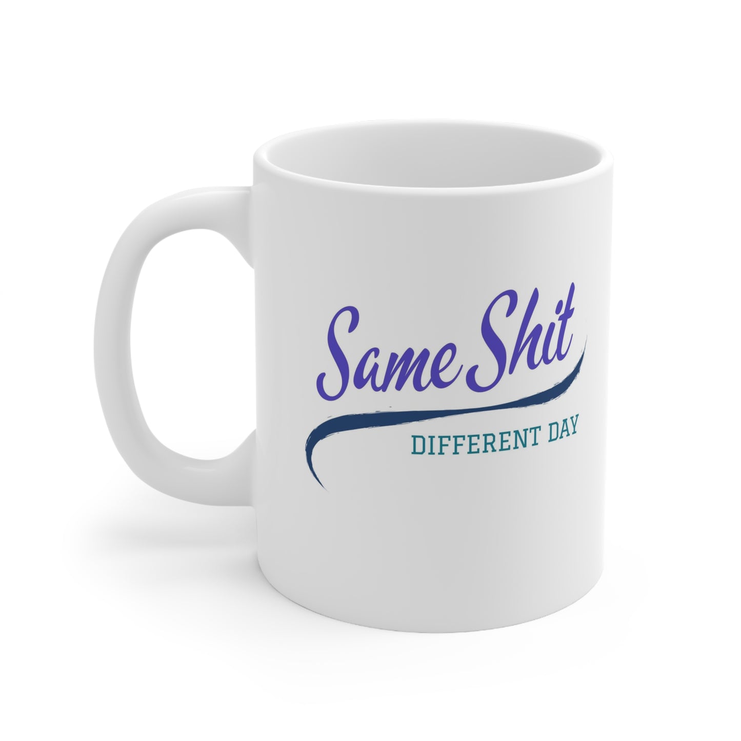 Same Shit Different Day Ceramic Mug 11oz