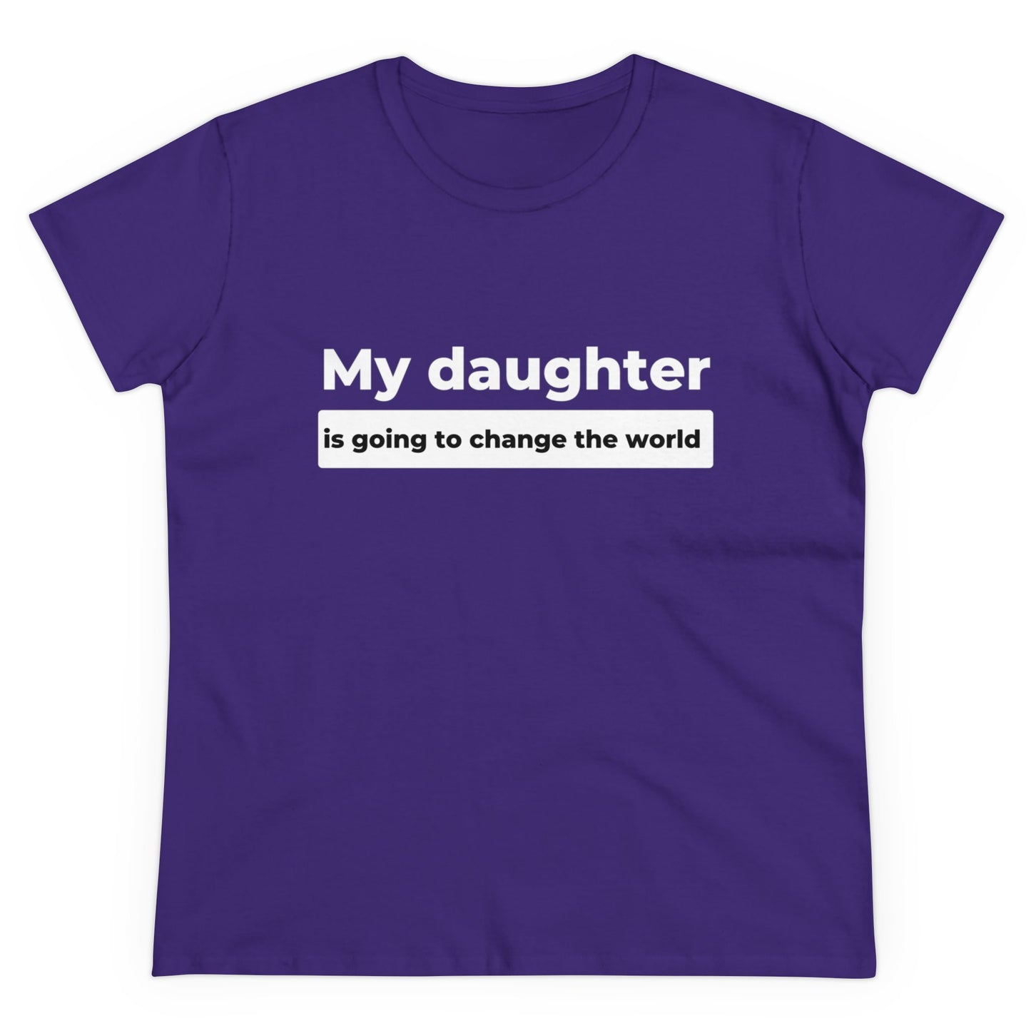 My Daughter is Going to Change the World Women's Midweight Cotton Tee