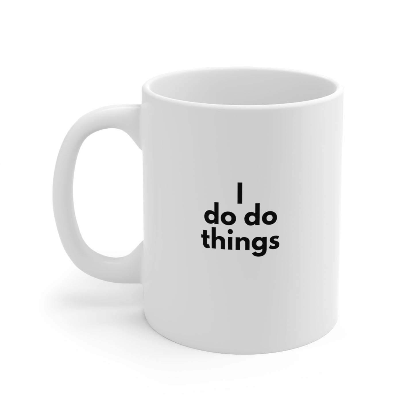 I Do Do Things Ceramic Mug 11oz