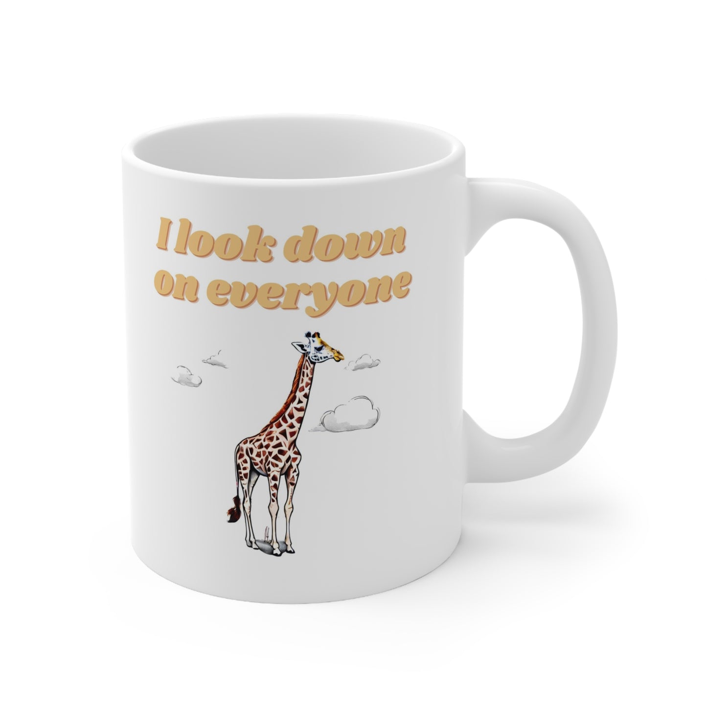 I Look Down on Everyone Ceramic Mug 11oz