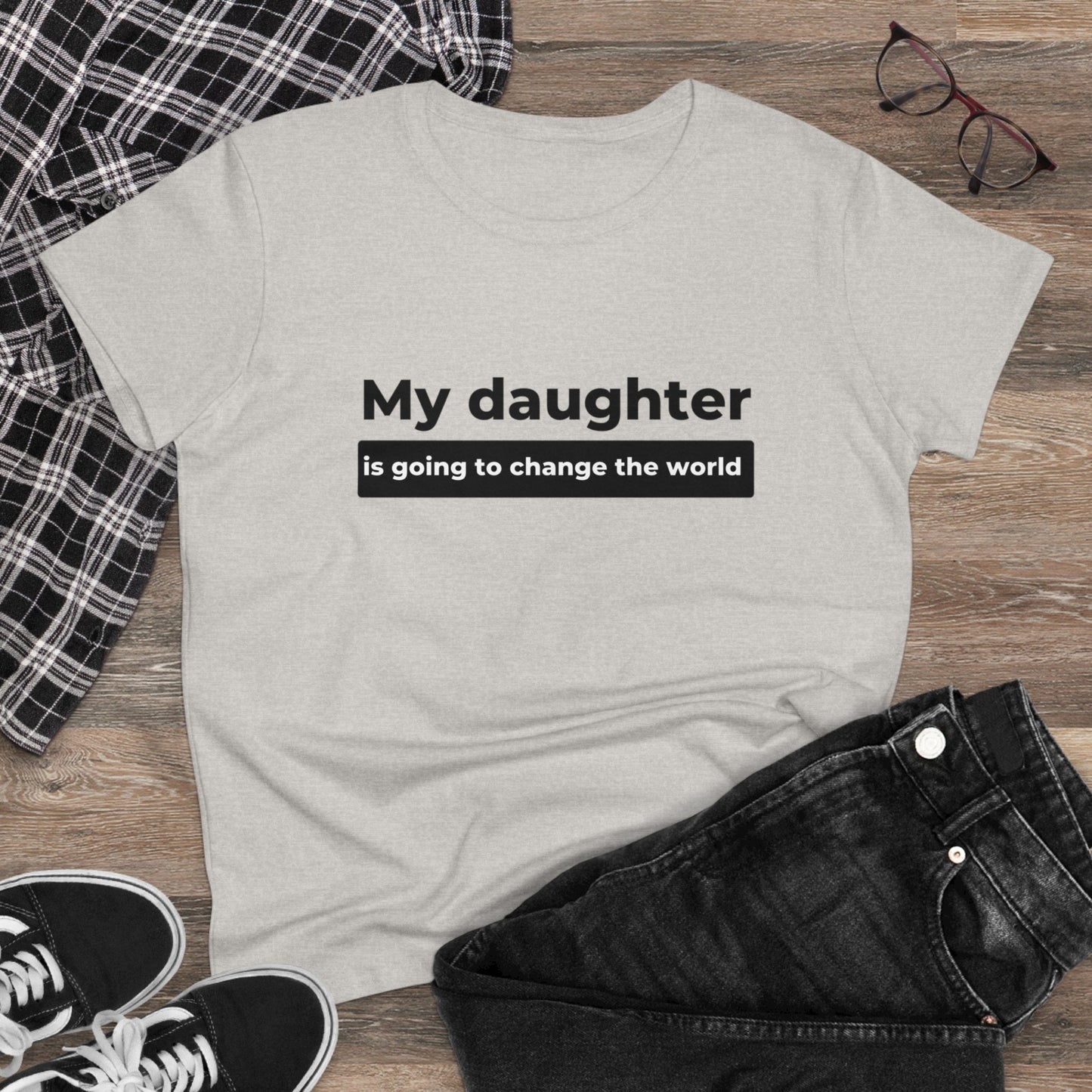 My Daughter is Going to Change the World Women's Midweight Cotton Tee