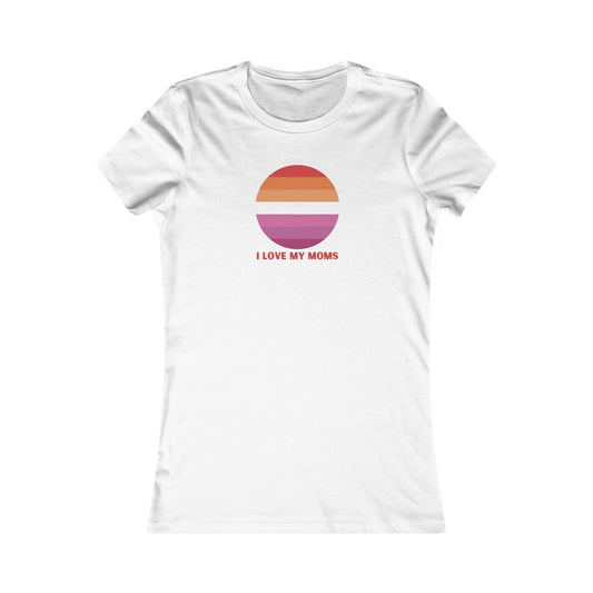 I Love My Moms Pride Women's Favorite Tee