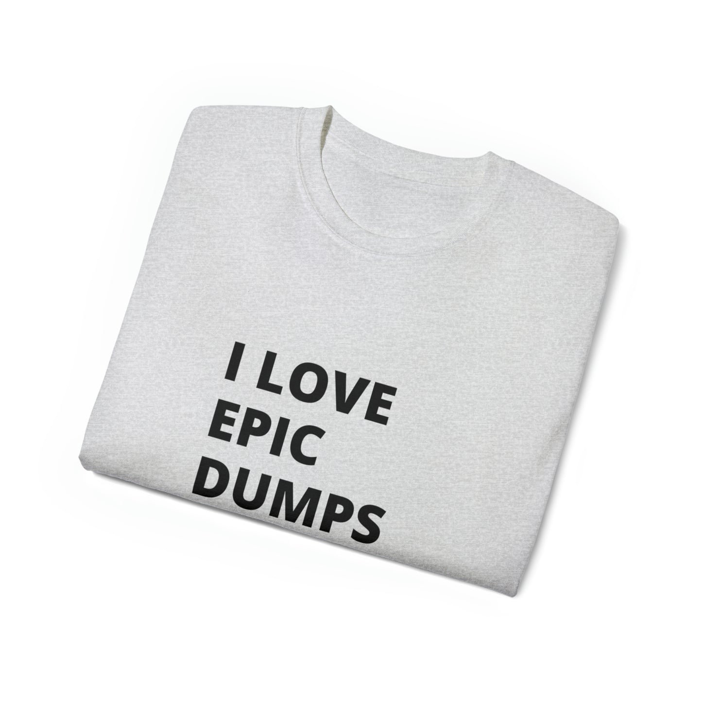 I Love Epic Dumps Men’s Ultra Cotton Tee