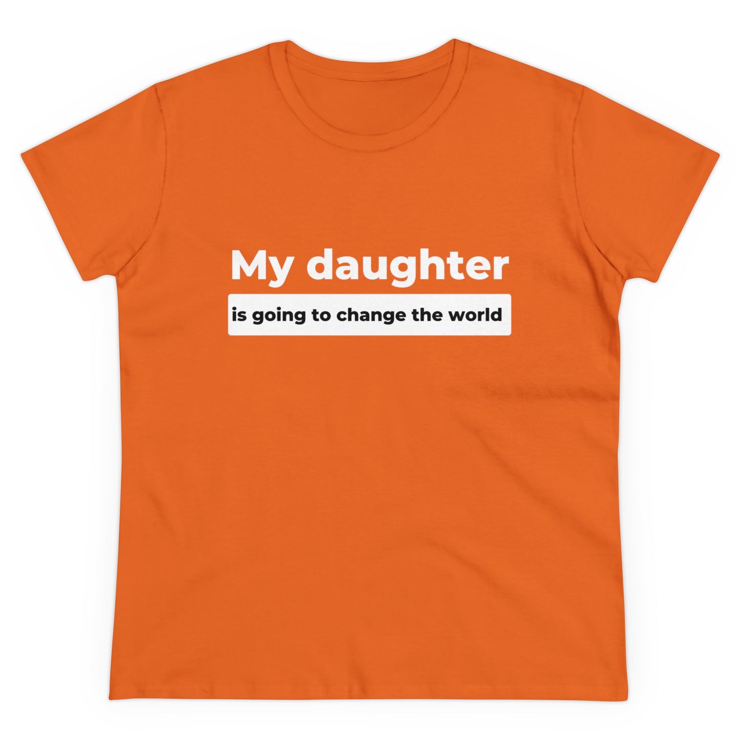 My Daughter is Going to Change the World Women's Midweight Cotton Tee