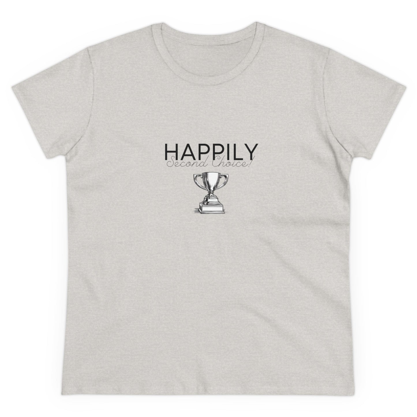 Happily Second Choice Women's Midweight Cotton Tee