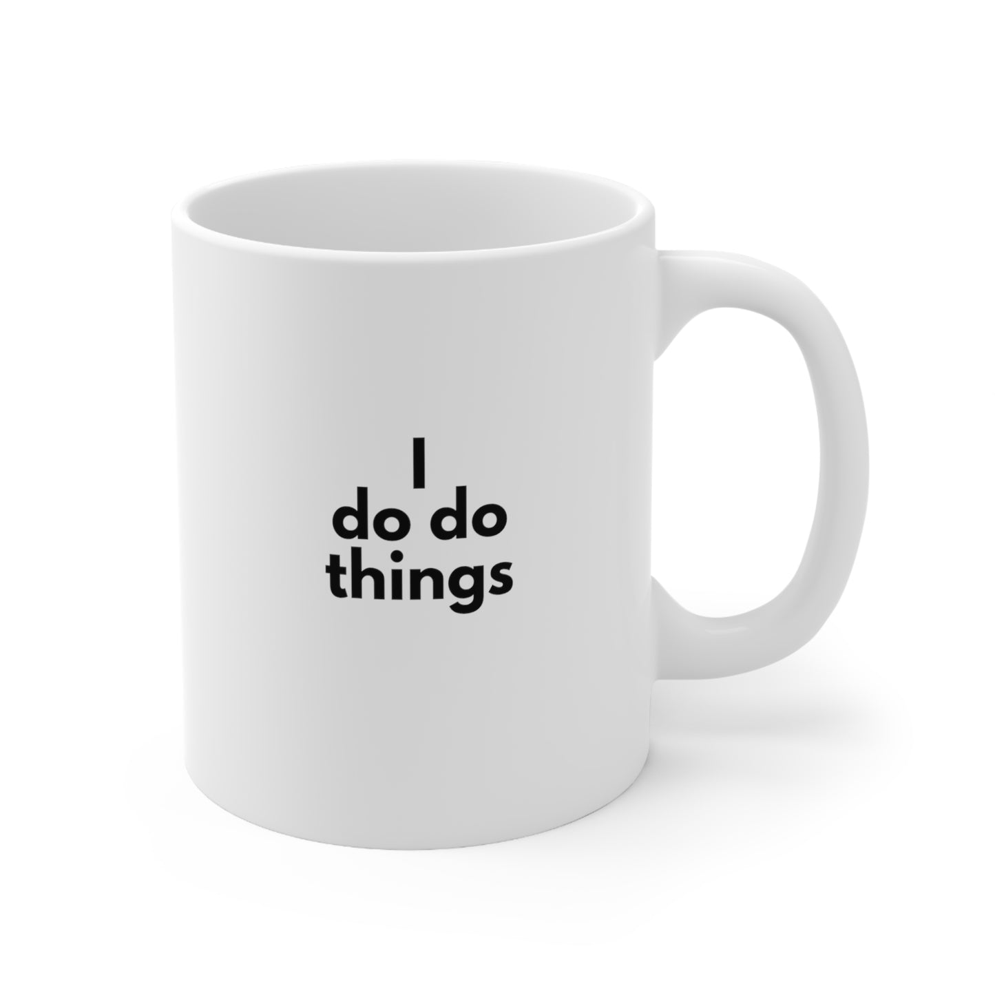 I Do Do Things Ceramic Mug 11oz