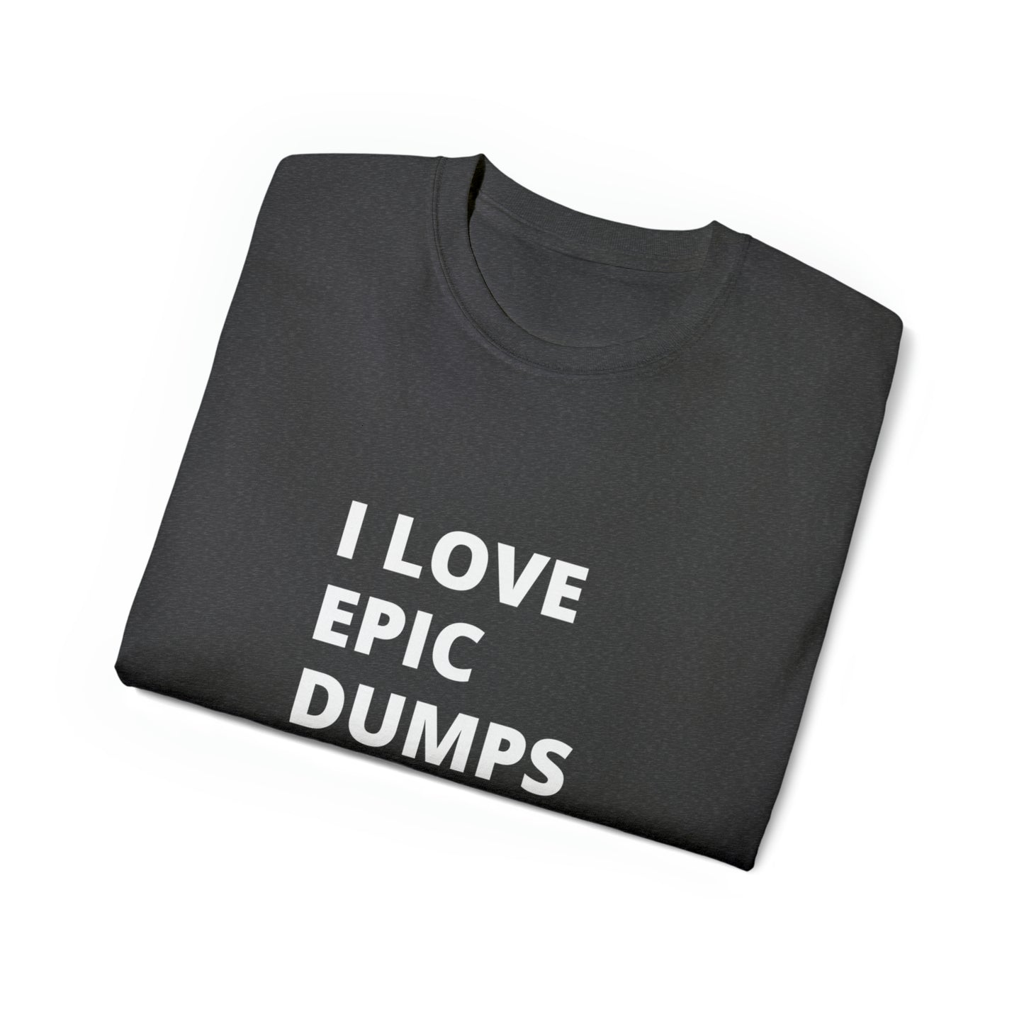 I Love Epic Dumps Men’s Ultra Cotton Tee