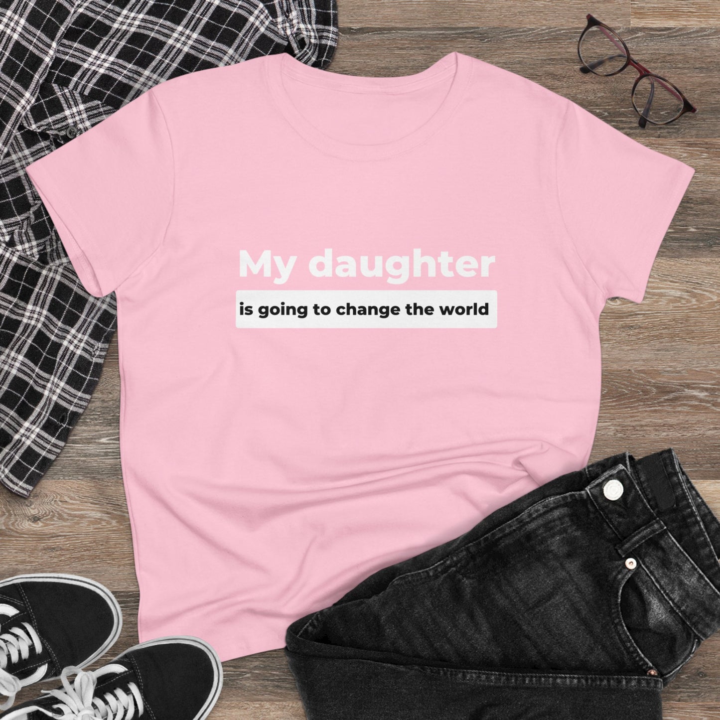 My Daughter is Going to Change the World Women's Midweight Cotton Tee