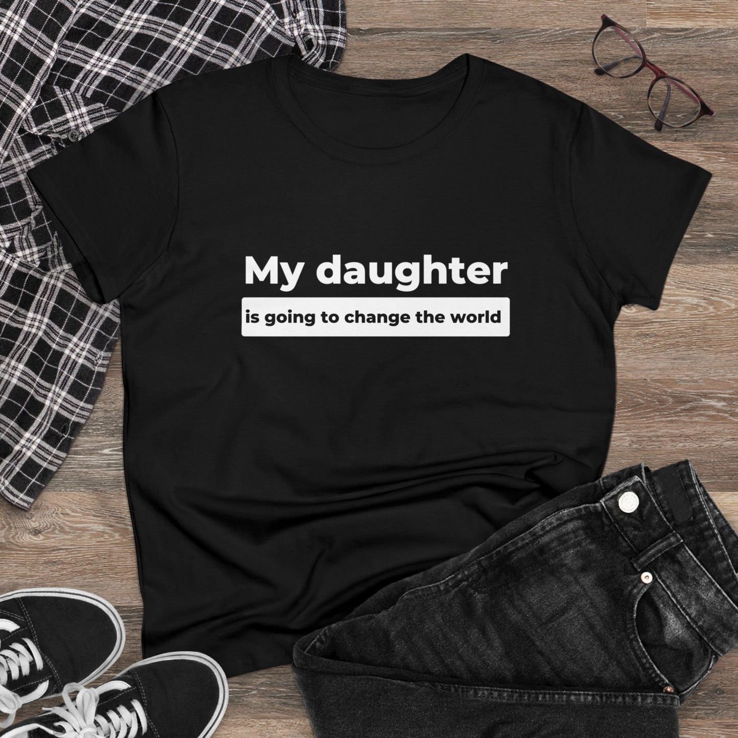 My Daughter is Going to Change the World Women's Midweight Cotton Tee