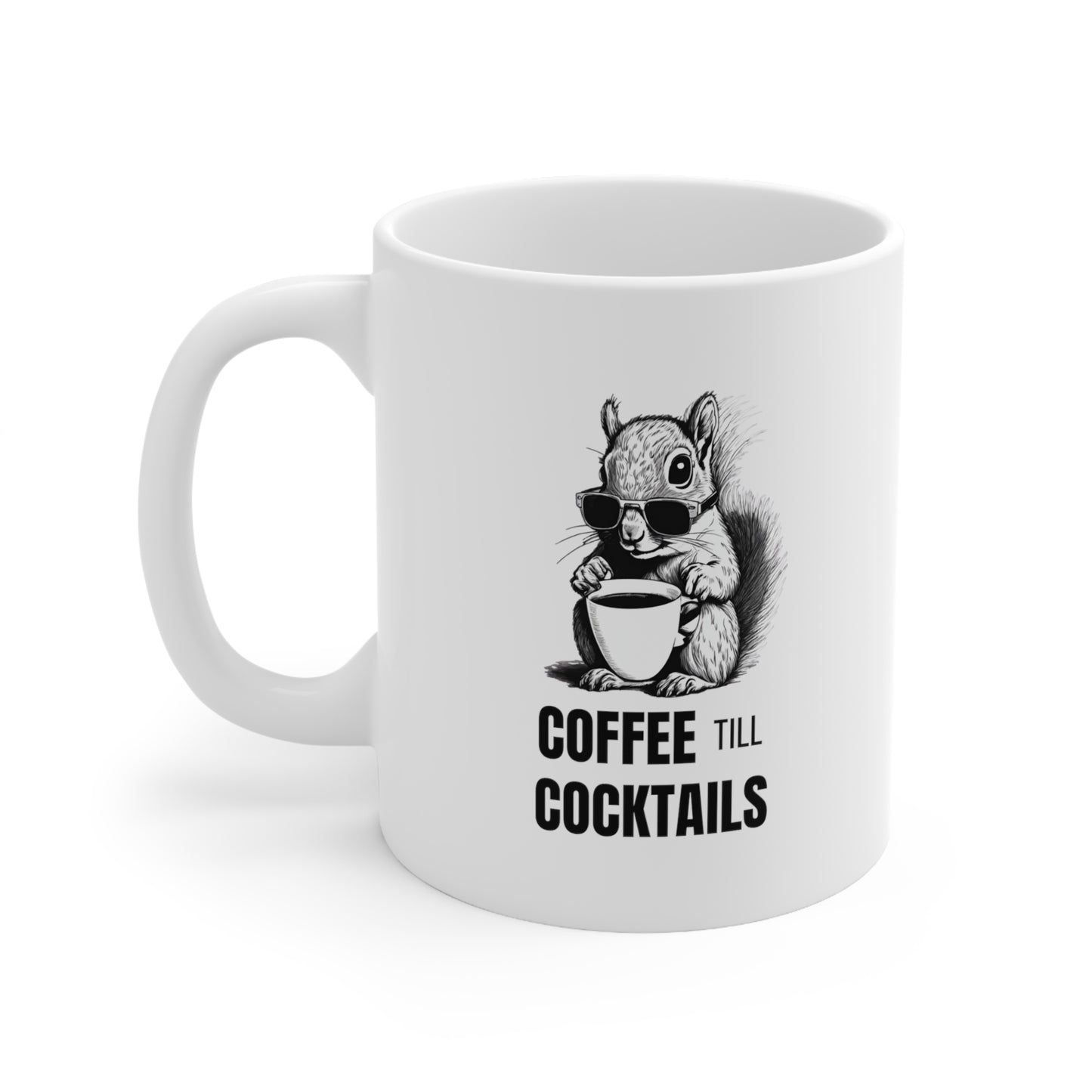 Coffee Till Cocktails Ceramic Mug 11oz