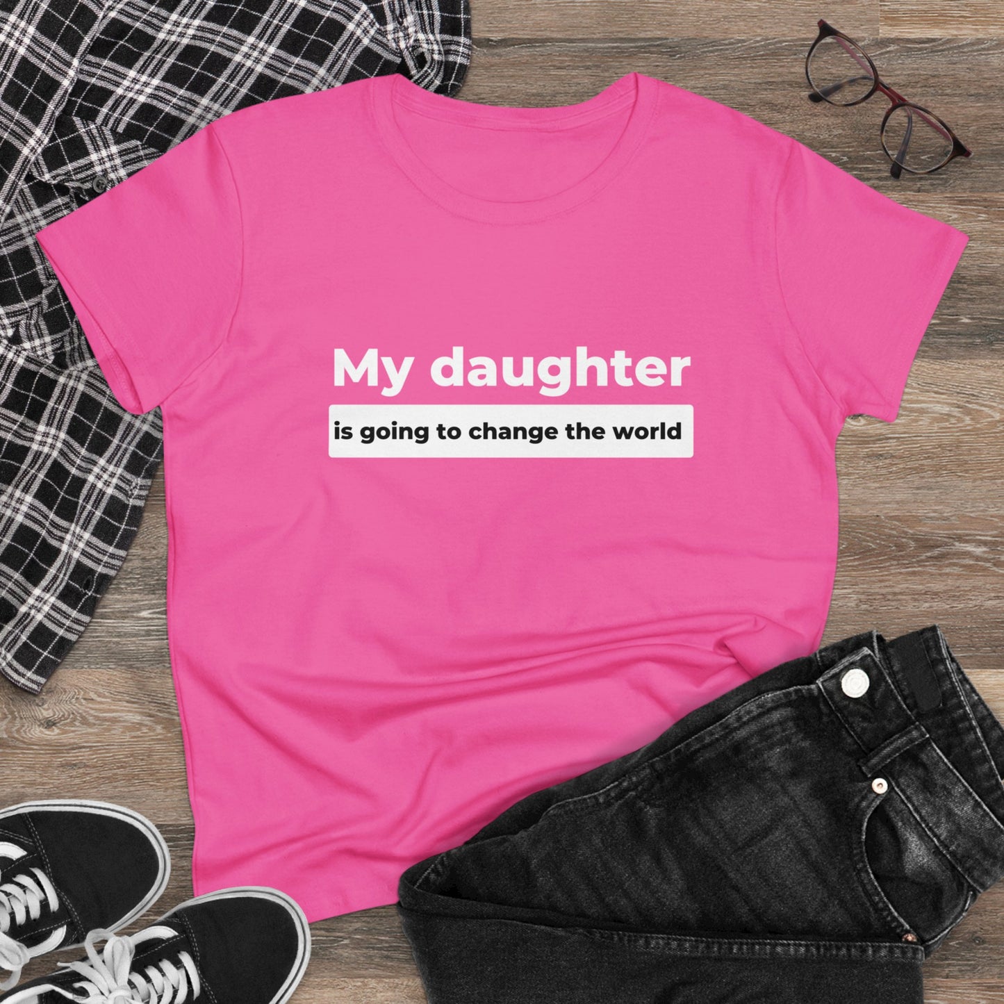 My Daughter is Going to Change the World Women's Midweight Cotton Tee