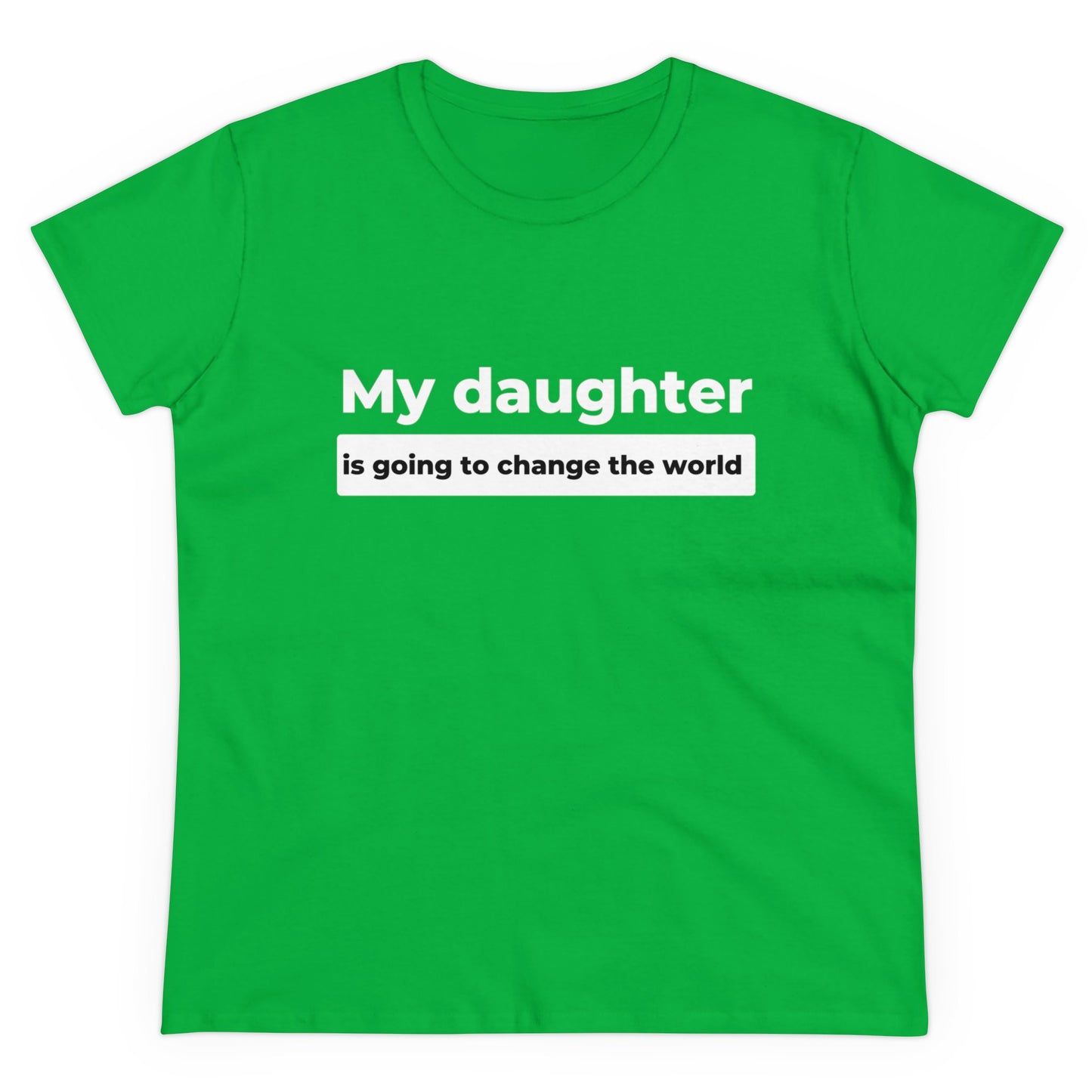 My Daughter is Going to Change the World Women's Midweight Cotton Tee