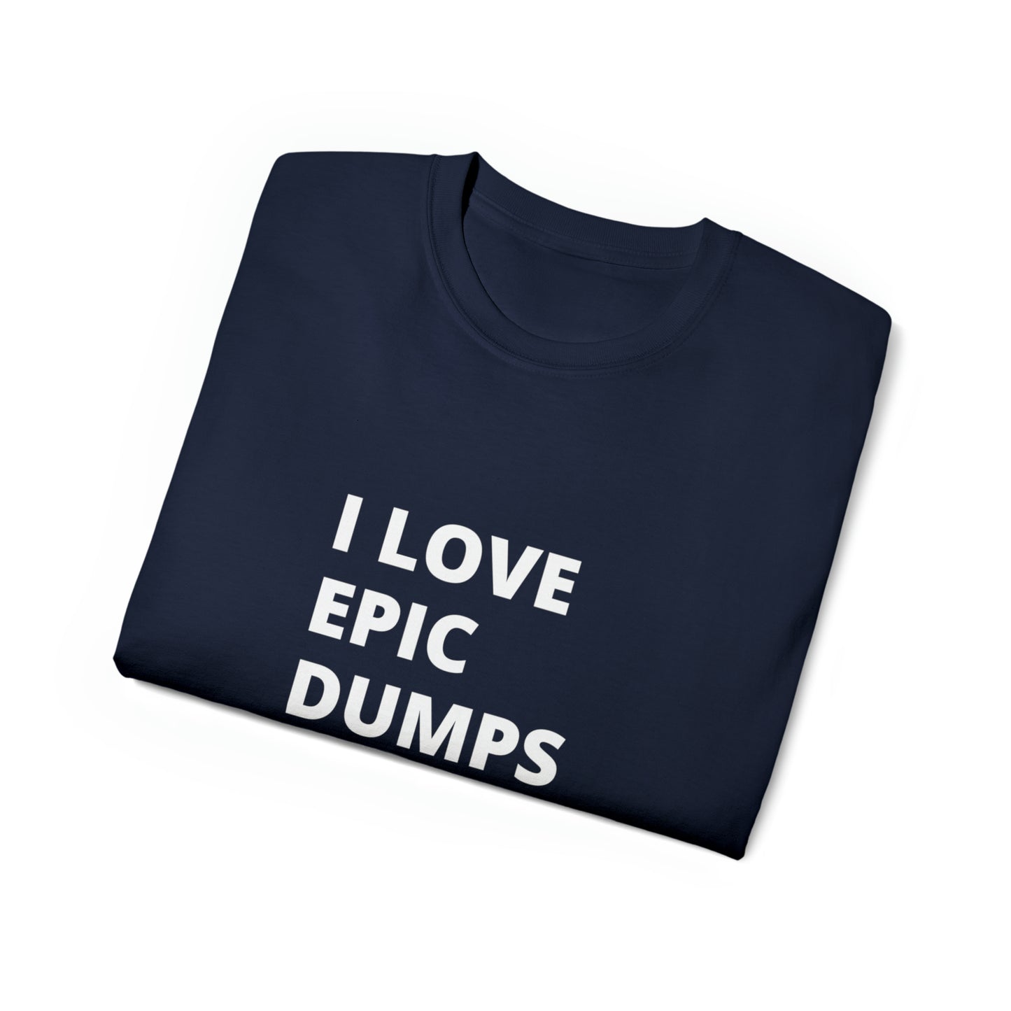 I Love Epic Dumps Men’s Ultra Cotton Tee