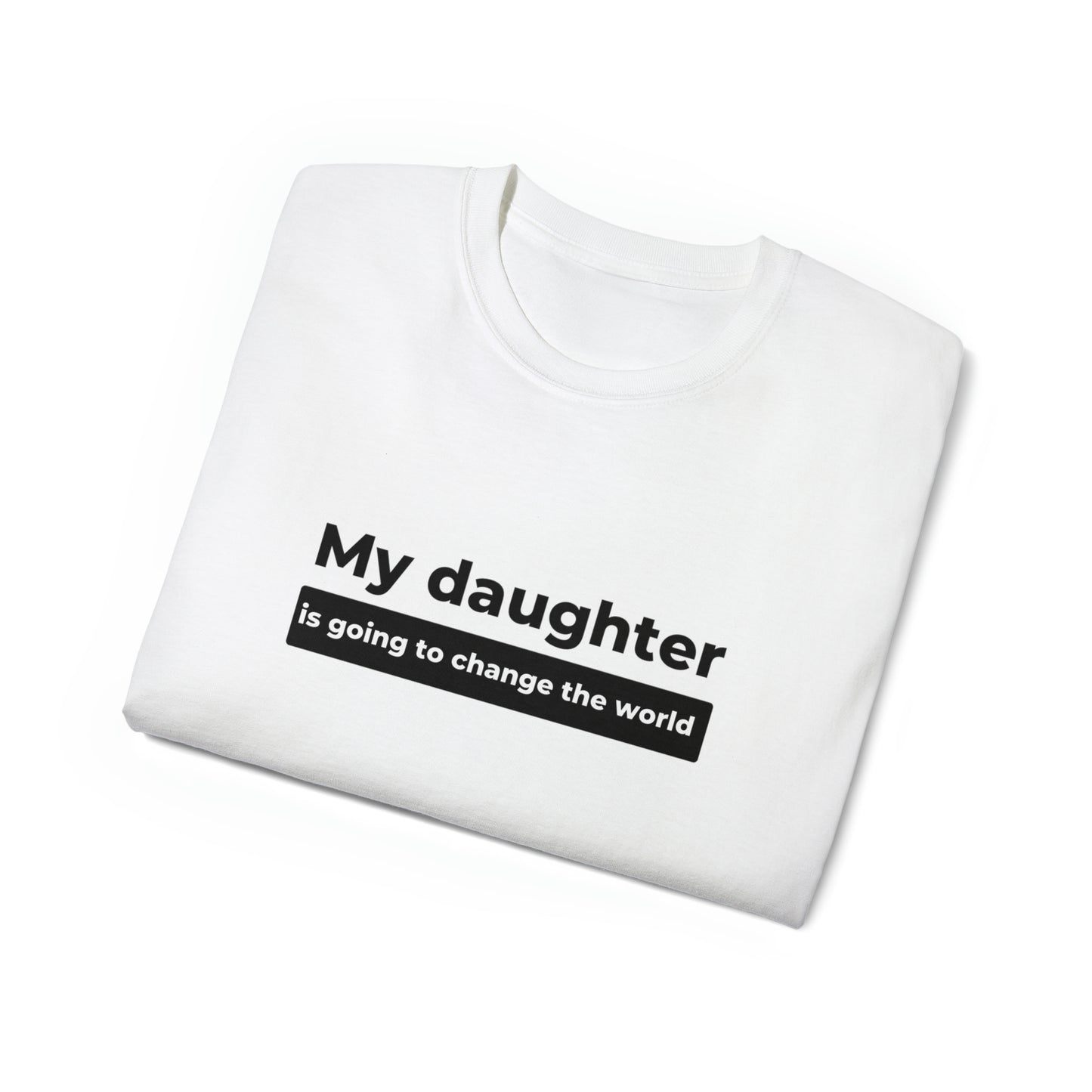 My Daughter Is Going to Change the World Men’s Ultra Cotton Tee