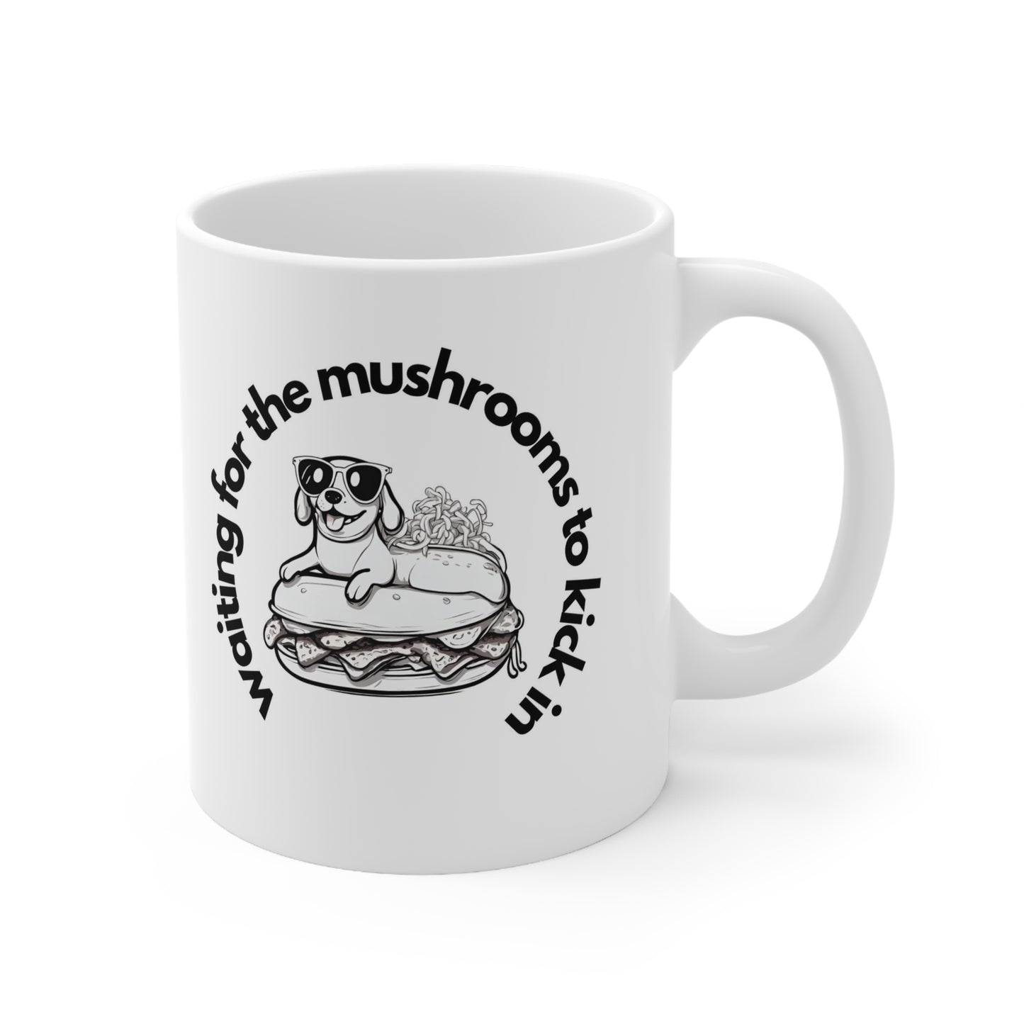 Waiting for the mushrooms Ceramic Mug 11oz