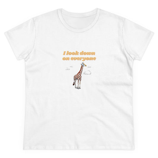 I Look Down On Everyone Women's Midweight Cotton Tee