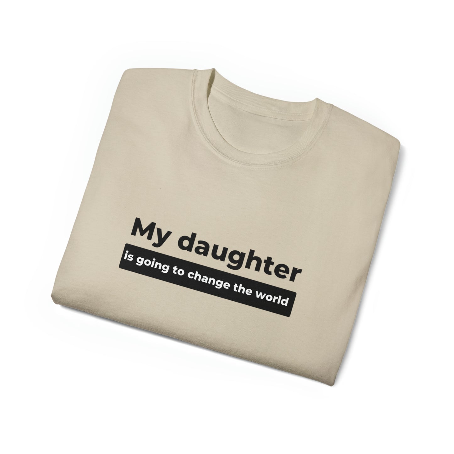 My Daughter Is Going to Change the World Men’s Ultra Cotton Tee