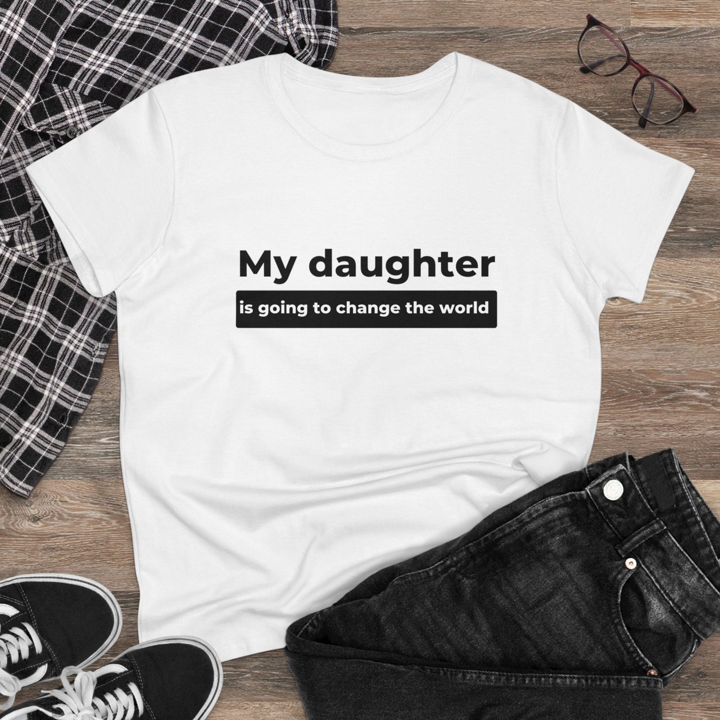 My Daughter is Going to Change the World Women's Midweight Cotton Tee