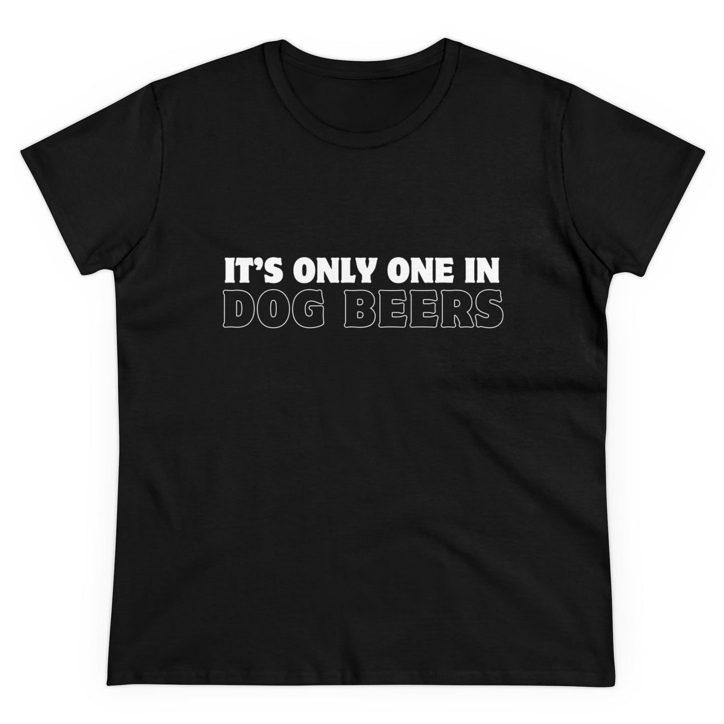 Only One in Dog Beers Women's Midweight Cotton Tee