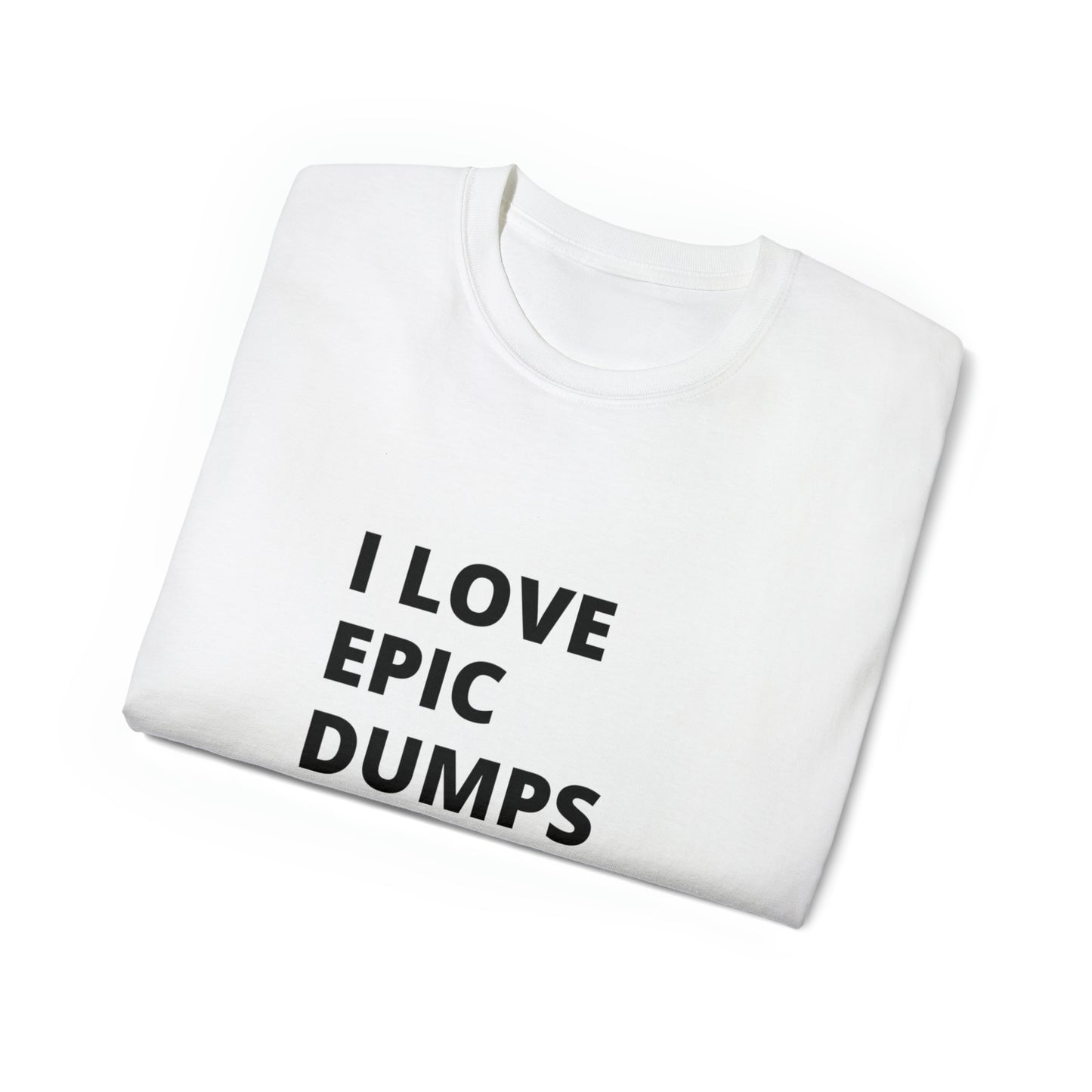 I Love Epic Dumps Men’s Ultra Cotton Tee