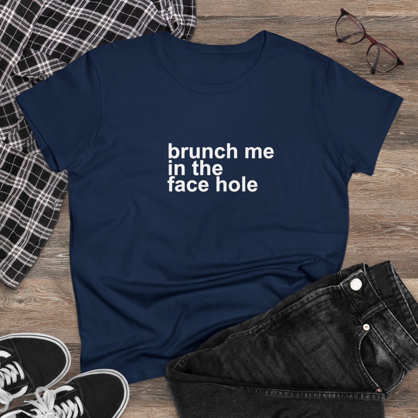 Brunch Me in the Face Hole Women's Midweight Cotton Tee