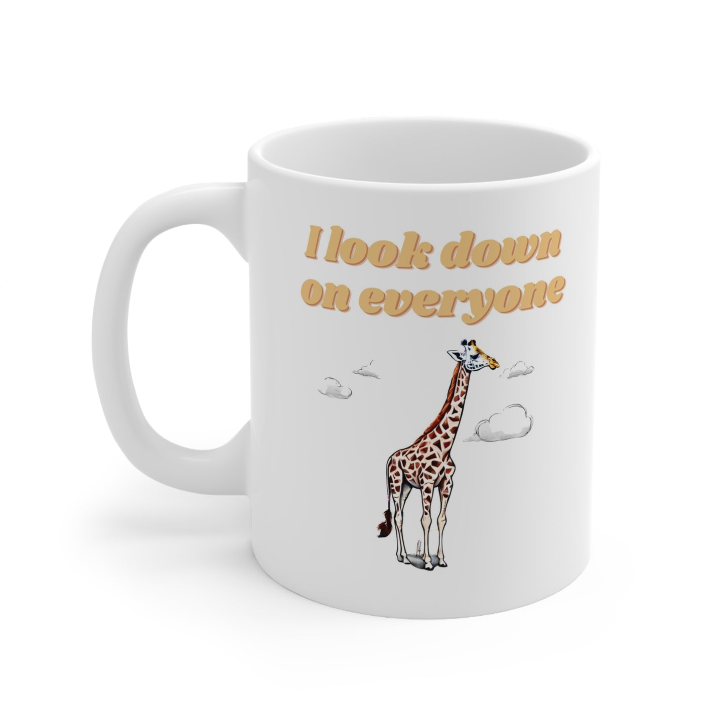 I Look Down on Everyone Ceramic Mug 11oz