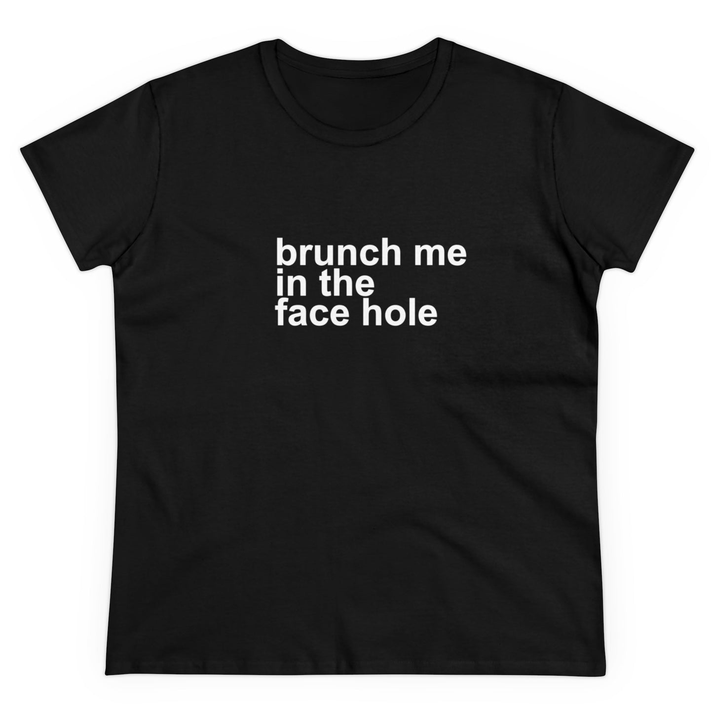 Brunch Me in the Face Hole Women's Midweight Cotton Tee