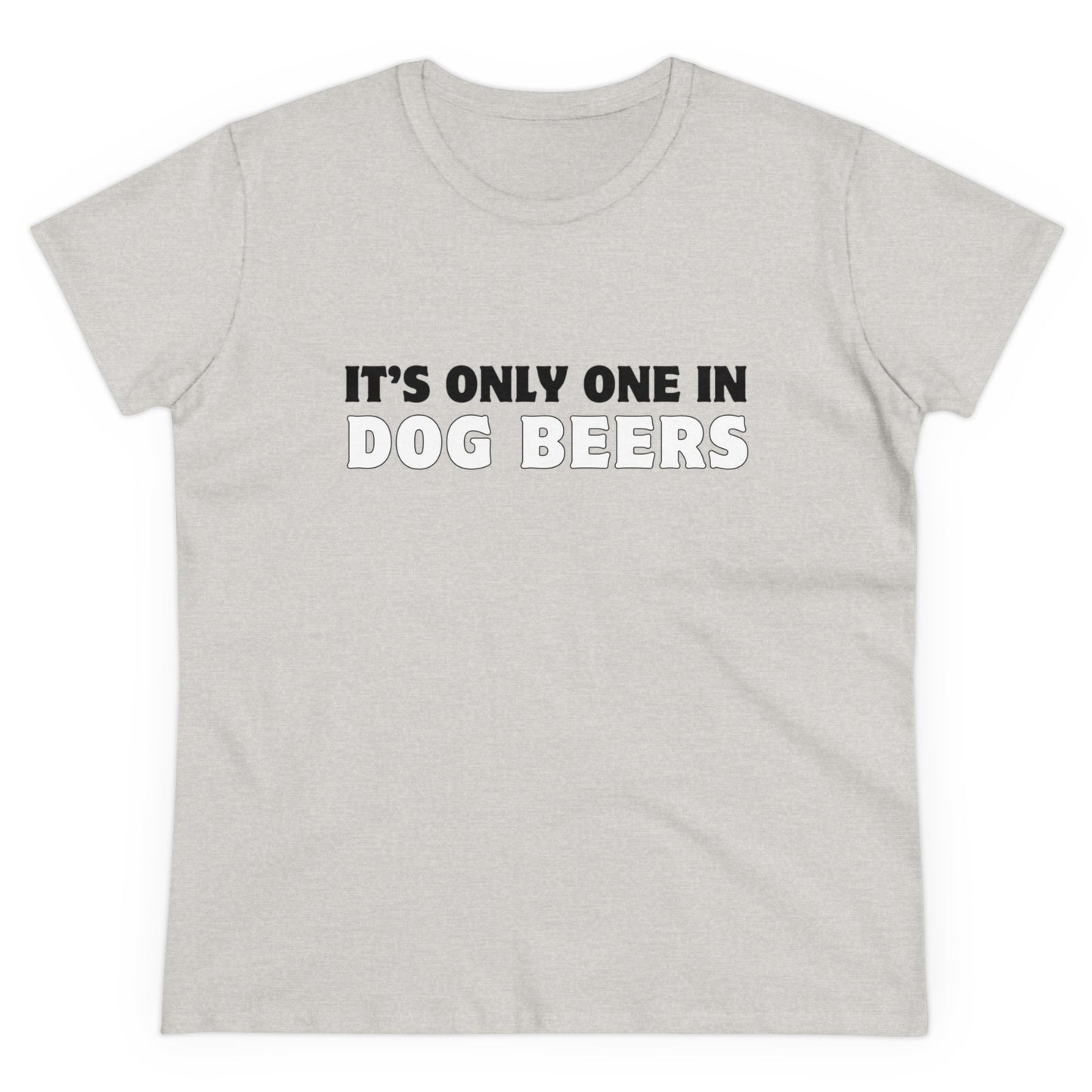 Only One in Dog Beers Women's Midweight Cotton Tee